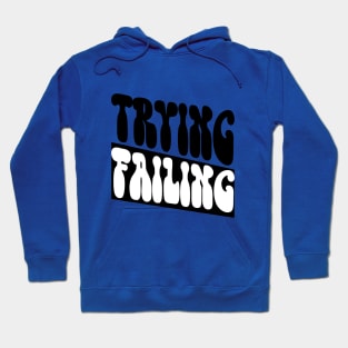 TRYING, FAILING Hoodie